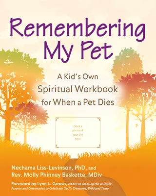 Emlékezve a háziállatomra: Egy gyerek saját lelki munkafüzete a háziállat halála esetére - Remembering My Pet: A Kid's Own Spiritual Workbook for When a Pet Dies