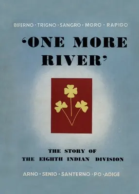 Még egy folyó: A 8. indián hadosztály története - One More River: The Story of the 8th Indian Division