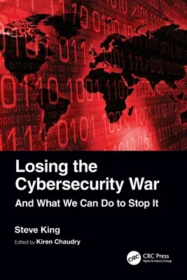 A kiberbiztonsági háború elvesztése: és mit tehetünk, hogy ezt megállítsuk - Losing the Cybersecurity War: And What We Can Do to Stop It