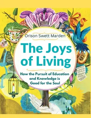 Az élet örömei: Hogyan tesz jót a léleknek az oktatás és a tudás keresése - The Joys of Living: How the Pursuit of Education and Knowledge is Good for the Soul