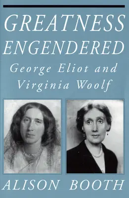 Nagyszerűséggel felruházva: George Eliot és Virginia Woolf - Greatness Engendered: George Eliot and Virginia Woolf