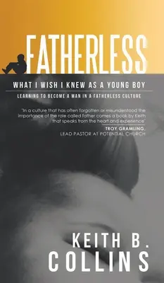 Fatherless: Amit bárcsak tudtam volna kisfiúként. Megtanulni, hogyan váljunk férfivá egy apátlan kultúrában. - Fatherless: What it I wish I know as a young boy. Learning how to become a man in a fatherless culture.