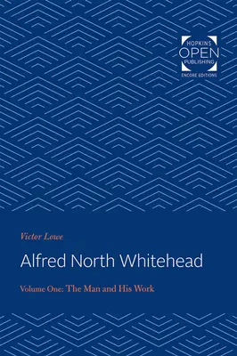 Alfred North Whitehead 1. kötet: Az ember és munkássága - Alfred North Whitehead Vol 1: The Man and His Work