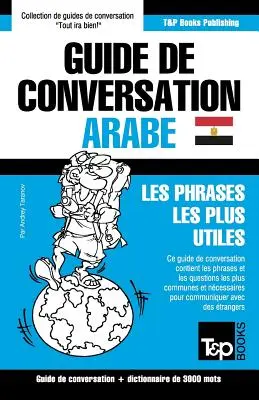 Guide de conversation Franais-Arabe gyptien et vocabulaire thmatique de 3000 mots (3000 szavas társalgási útmutató) - Guide de conversation Franais-Arabe gyptien et vocabulaire thmatique de 3000 mots