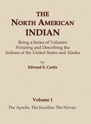 Az észak-amerikai indiánok 1. kötet - Az apacsok, a jicarillák, a navahók - The North American Indian Volume 1 - The Apache, The Jicarillas, The Navajo