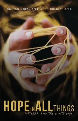 Remény mindenben: de sshhh, tartsd biztonságban a titkokat - Hope In All Things: but shhh, Keep the Secrets Safe