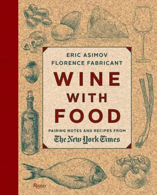 Bor az étellel: Párosítási jegyzetek és receptek a New York Times-tól - Wine with Food: Pairing Notes and Recipes from the New York Times