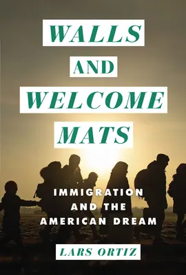 Falak és üdvözlőszőnyegek: A bevándorlás és az amerikai álom - Walls and Welcome Mats: Immigration and the American Dream