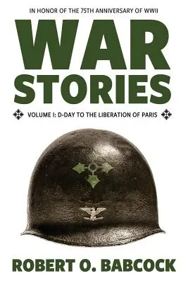 Háborús történetek I. kötet: A D-naptól Párizs felszabadításáig - War Stories Volume I: D-Day to the Liberation of Paris