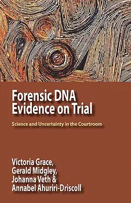 Törvényszéki DNS-bizonyítékok a bírósági tárgyaláson: Tudomány és bizonytalanság a tárgyalóteremben - Forensic DNA Evidence on Trial: Science and Uncertainty in the Courtroom