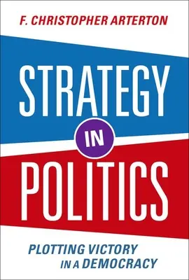 Stratégia a politikában: A győzelem megtervezése a demokráciában - Strategy in Politics: Plotting Victory in a Democracy