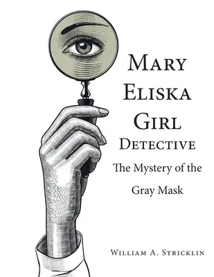 Mary Eliska lánynyomozó: A szürke maszk rejtélye - Mary Eliska Girl Detective: The Mystery of the Gray Mask