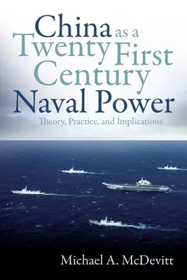 Kína mint XXI. századi tengeri hatalom: elmélet, gyakorlat és következmények - China as a Twenty-First Century Naval Power: Theory, Practice, and Implications