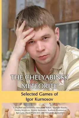 A cseljabinszki meteorit: Igor Kurnoszov válogatott játéka - The Chelyabinsk Meteorite: Selected Games of Igor Kurnosov