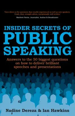 A nyilvános beszéd bennfentes titkai - Válaszok az 50 legnagyobb kérdésre a briliáns beszédek és prezentációk megtartásáról - Insider Secrets of Public Speaking - Answers to the 50 Biggest Questions on How to Deliver Brilliant Speeches and Presentations