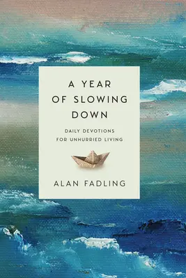 A lelassulás éve: Napi áhítatok a nyugodt élethez - A Year of Slowing Down: Daily Devotions for Unhurried Living