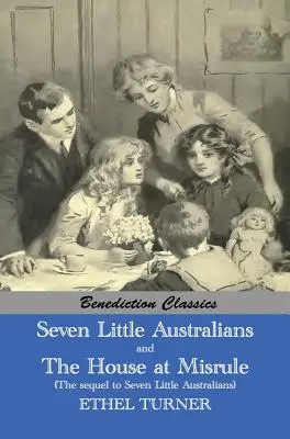 Hét kis ausztrál és a család a zűrzavarban (A Hét kis ausztrál folytatása) [illusztrált] - Seven Little Australians AND The Family At Misrule (The sequel to Seven Little Australians) [Illustrated]