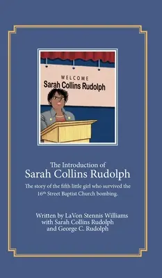 Sarah Collins Rudolph bevezetője: Az ötödik kislány története, aki túlélte a 16. utcai baptista templom felrobbantását - The Introduction of Sarah Collins Rudolph: The story of the fifth little girl who survived the 16th Street Baptist Church bombing