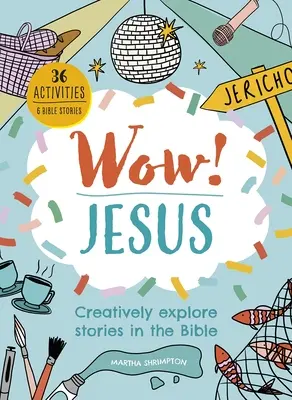 Wow! Jézusom! A Biblia történeteinek kreatív felfedezése - Wow! Jesus: Creatively Explore Stories in the Bible