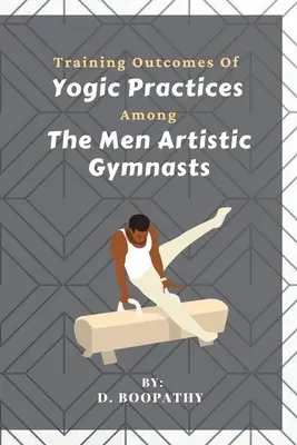 A jógagyakorlatok edzéseredményei a férfi művésztornászok körében - Training Outcomes Of Yogic Practices Among The Men Artistic Gymnasts