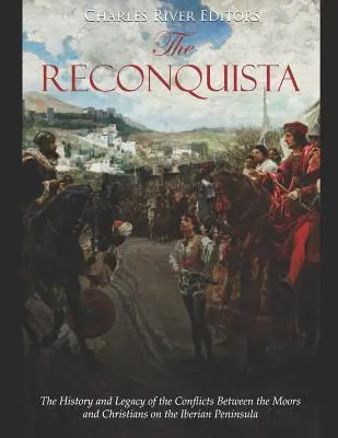 A reconquista: A mórok és a keresztények közötti konfliktusok története és öröksége az Ibériai-félszigeten. - The Reconquista: The History and Legacy of the Conflicts Between the Moors and Christians on the Iberian Peninsula