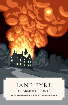 Jane Eyre (Kánon klasszikusok világnézeti kiadása) - Jane Eyre (Canon Classics Worldview Edition)