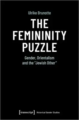 A nőiség rejtélye: Nemek, orientalizmus és a zsidó másság - The Femininity Puzzle: Gender, Orientalism and the Jewish Other