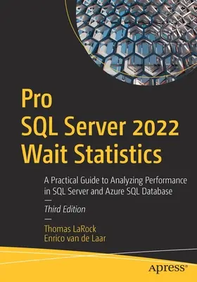 Pro SQL Server 2022 várakozási statisztikák: Gyakorlati útmutató az SQL Server és az Azure SQL Database teljesítményének elemzéséhez - Pro SQL Server 2022 Wait Statistics: A Practical Guide to Analyzing Performance in SQL Server and Azure SQL Database