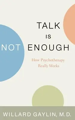 A beszéd nem elég: Hogyan működik a pszichoterápia valójában? - Talk Is Not Enough: How Psychotherapy Really Works