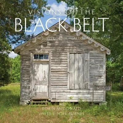 Víziók a fekete övről: Alabama szívének kulturális áttekintése - Visions of the Black Belt: A Cultural Survey of the Heart of Alabama