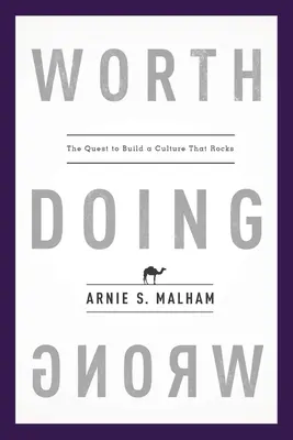 Worthing Doing Wrong: The Quest to Build a Culture That Rocks (Érdemes rosszul csinálni: A törekvés egy olyan kultúra építésére, amelyik rocks) - Worth Doing Wrong: The Quest to Build a Culture That Rocks