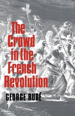 A tömeg a francia forradalomban - The Crowd in the French Revolution