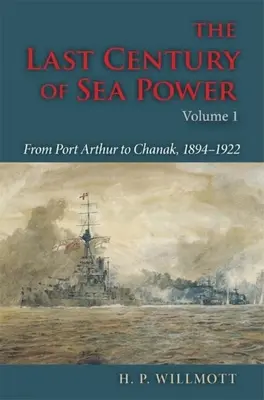 A tengeri hatalom utolsó évszázada, 1. kötet: Port Arthurtól Csanakig, 1894-1922 - The Last Century of Sea Power, Volume 1: From Port Arthur to Chanak, 1894-1922