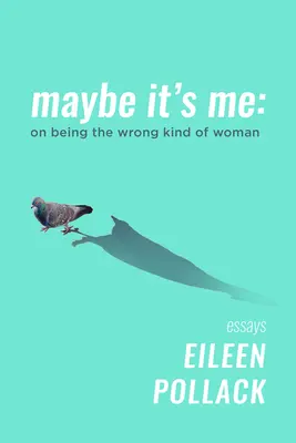 Maybe It's Me's: On Being the Wrong Kind of Woman (Talán én vagyok: a rossz fajta nő) - Maybe It's Me: On Being the Wrong Kind of Woman