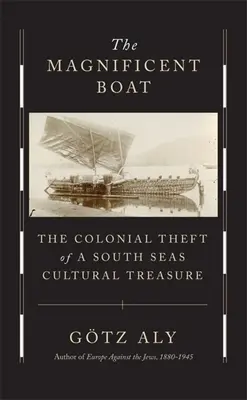 A csodálatos hajó: Egy déltengeri kulturális kincs gyarmati rablása - The Magnificent Boat: The Colonial Theft of a South Seas Cultural Treasure