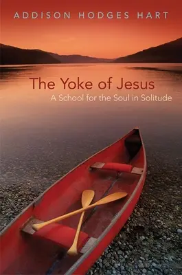 Jézus igája: Iskola a magányos lélek számára - Yoke of Jesus: A School for the Soul in Solitude