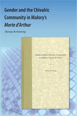 A nemek és a lovagi közösség Malory Morte d'Arthurjában - Gender and the Chivalric Community in Malory's Morte d'Arthur