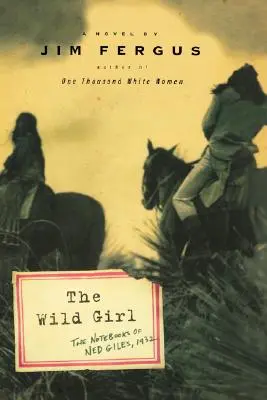 A vad lány: Ned Giles jegyzetfüzetei, 1932 - The Wild Girl: The Notebooks of Ned Giles, 1932