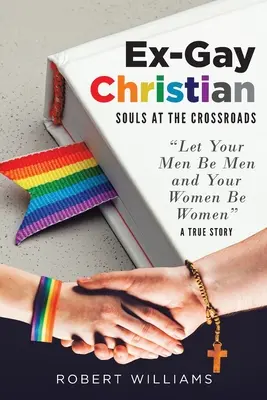 Ex-Gay Christian: Lelkek a válaszúton - Ex-Gay Christian: Souls at the Crossroads