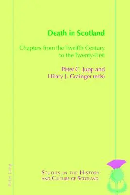 Halál Skóciában: Fejezetek a tizenkettedik századtól a huszonegyedik századig - Death in Scotland: Chapters from the Twelfth Century to the Twenty-First