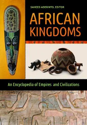 Afrikai királyságok: A birodalmak és civilizációk enciklopédiája - African Kingdoms: An Encyclopedia of Empires and Civilizations