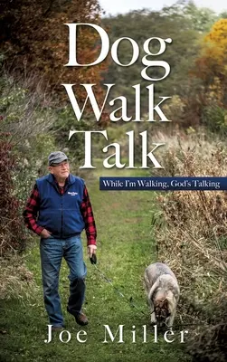 Kutyasétáltató beszélgetés: Míg én sétálok, Isten beszél - Dog Walk Talk: While I'm Walking, God's Talking