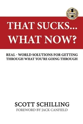 Ez szívás - Mi van most? Valóságos megoldások arra, hogy túljuss azon, amin keresztülmész. - That Sucks - What Now?: Real-World Solutions for Getting Through What You're Going Through