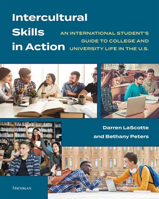 Interkulturális készségek a gyakorlatban: Egy nemzetközi diák útmutatója az amerikai főiskolai és egyetemi élethez. - Intercultural Skills in Action: An International Student's Guide to College and University Life in the U.S.