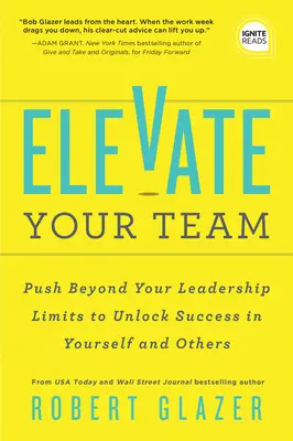 Emelje fel a csapatát: Empower Your Team to Reach Their Full Potential and Build a Business That Builds Leaders - Elevate Your Team: Empower Your Team to Reach Their Full Potential and Build a Business That Builds Leaders