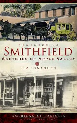 Emlékezés Smithfieldre: Vázlatok Apple Valley-ről - Remembering Smithfield: Sketches of Apple Valley