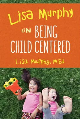 Lisa Murphy a gyermekközpontúságról - Lisa Murphy on Being Child Centered