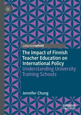 A finn tanárképzés hatása a nemzetközi politikára: Az egyetemi képző iskolák megértése - The Impact of Finnish Teacher Education on International Policy: Understanding University Training Schools