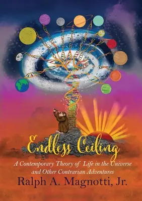 Végtelen mennyezet: Az élet kortárs elmélete a világegyetemben és más ellentmondásos kalandok - Endless Ceiling: A Contemporary Theory of Life in the Universe and Other Contrarian Adventures