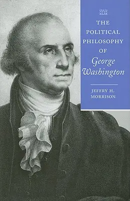 George Washington politikai filozófiája - The Political Philosophy of George Washington